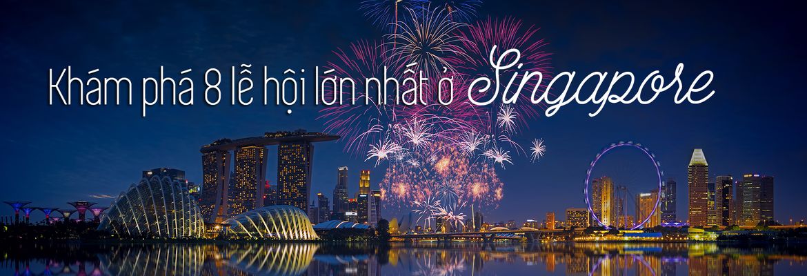 Top 8 lễ hội lớn nhất Singapore thu hút khách du lịch | Justfly.vn ( https://justfly.vn › ... › Singapore ) 