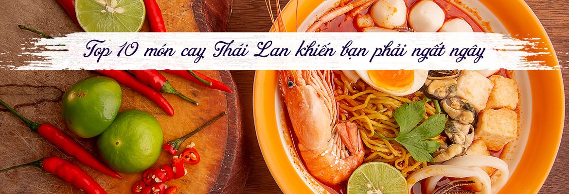 "Xuýt xoa" với 11 món ăn cay tại Thái Lan | Justfly.vn