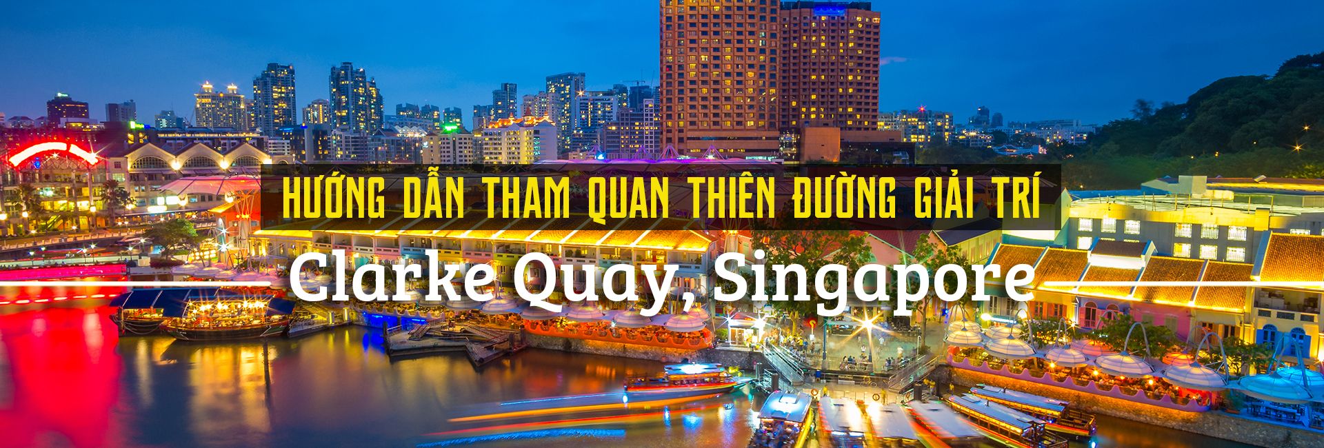Tham quan thiên đường giải trí Clarke Quay, Singapore