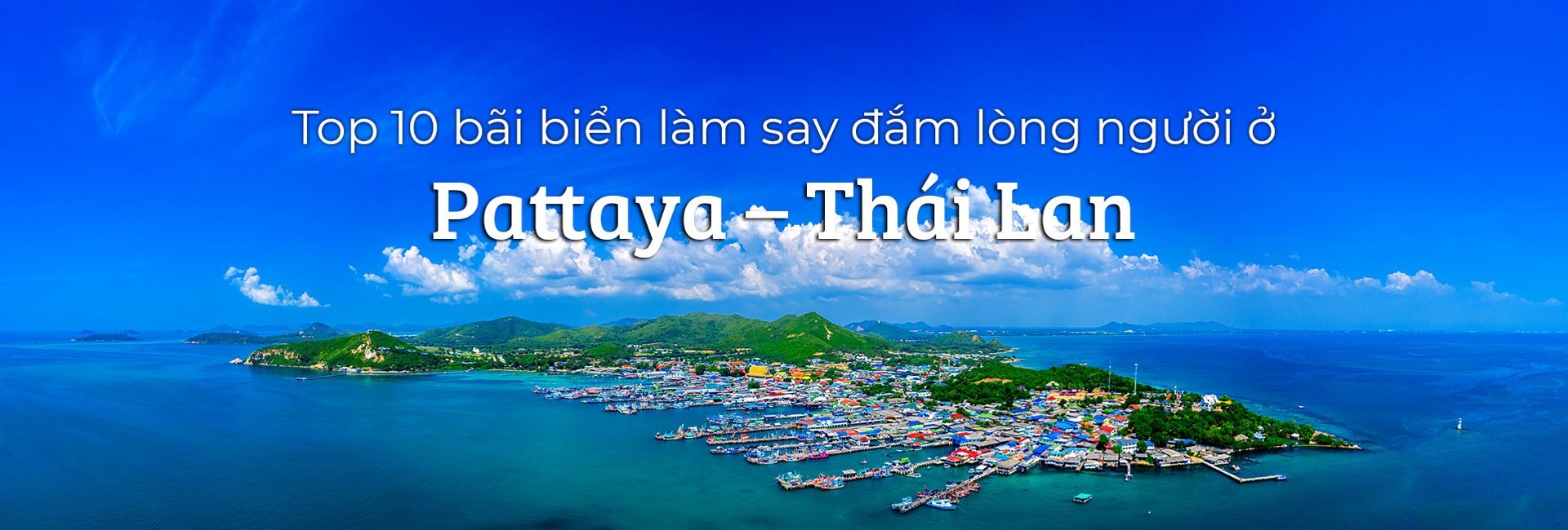 Top 10 bãi biển làm say đắm lòng người ở Pattaya – Thái Lan