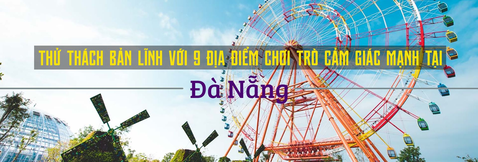 Top 7 công viên trò chơi cảm giác mạnh ở Đà Nẵng