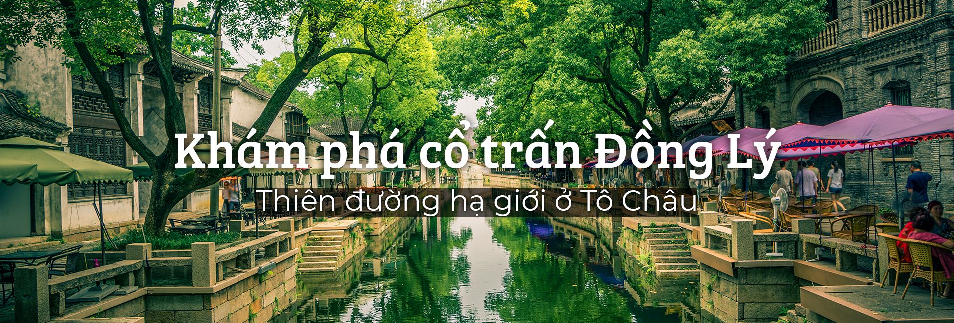 Khám phá cổ trấn Đồng Lý - Thiên đường hạ giới ở Tô Châu