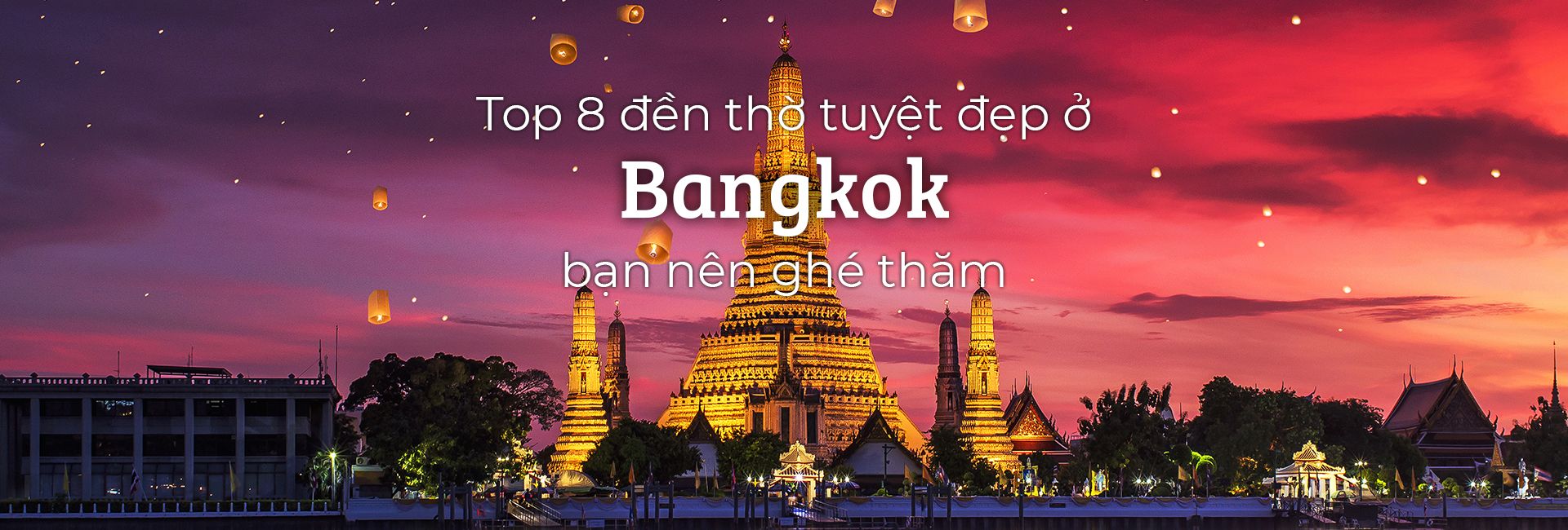 Top 8 đền thờ tuyệt đẹp ở Bangkok, Thái Lan