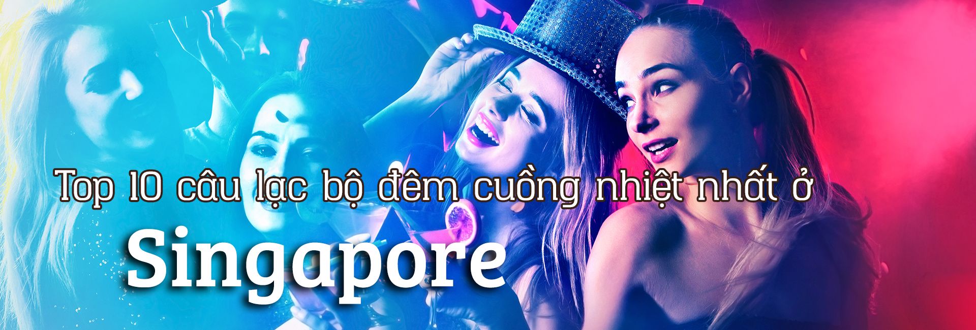 Top 10 câu lạc bộ đêm cuồng nhiệt nhất ở Singapore
