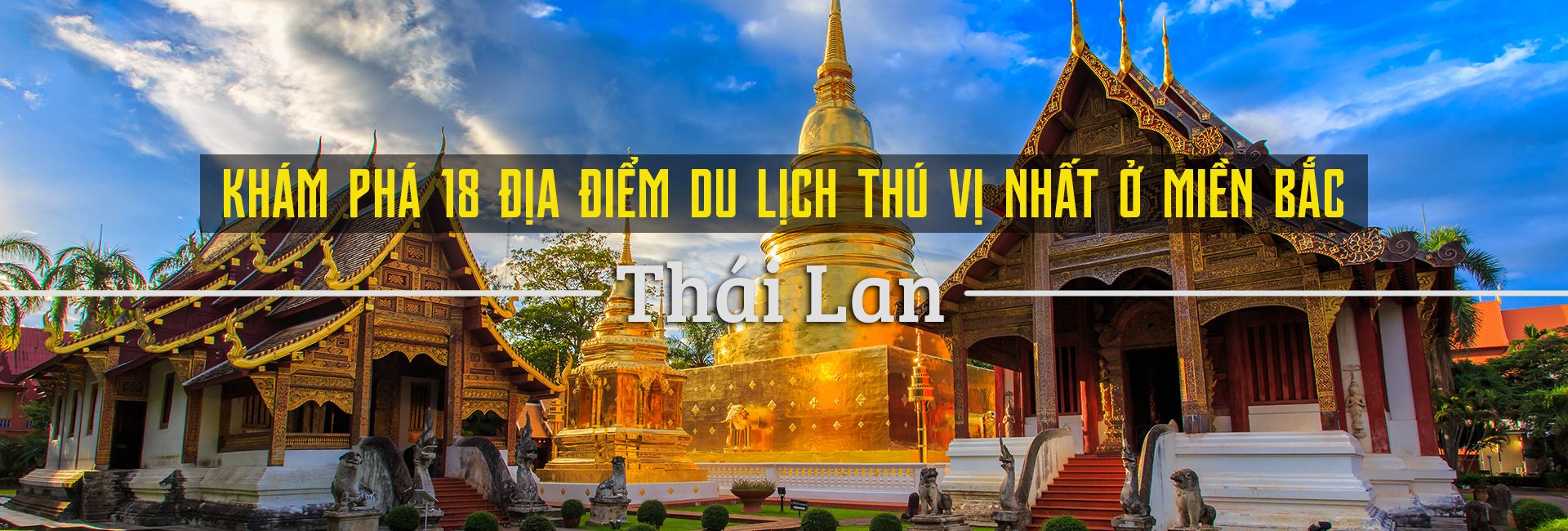 Top 18 địa điểm du lịch thú vị nhất miền bắc Thái Lan