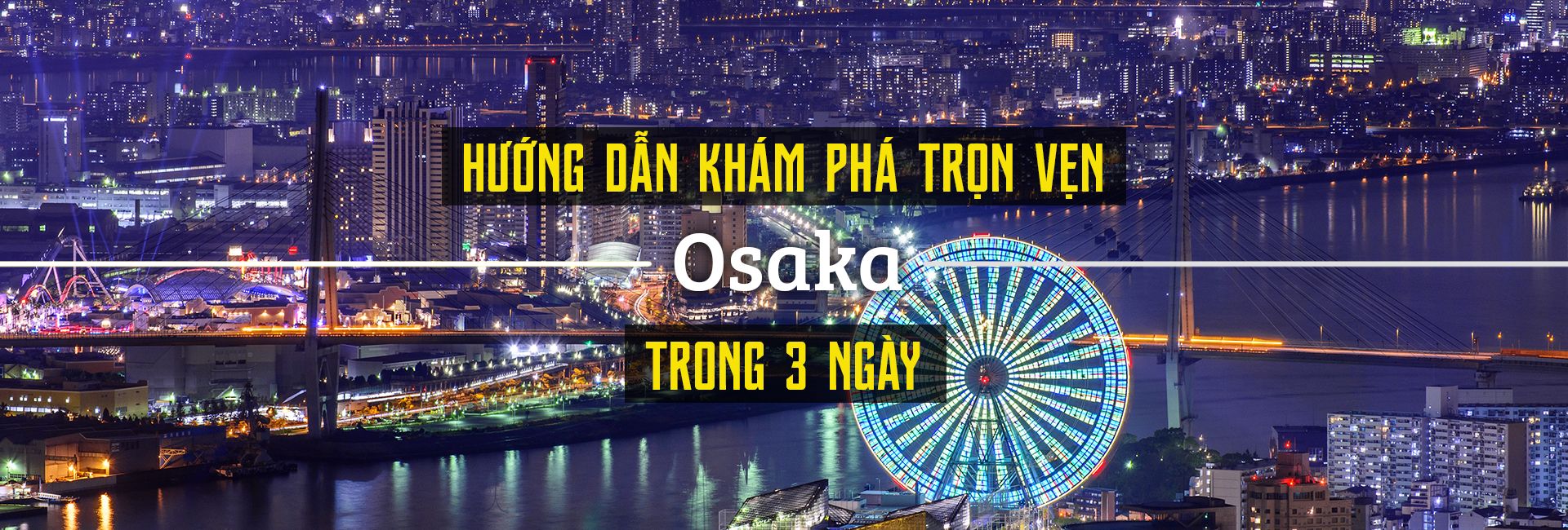 Hướng dẫn khám phá trọn vẹn Osaka trong 3 ngày
