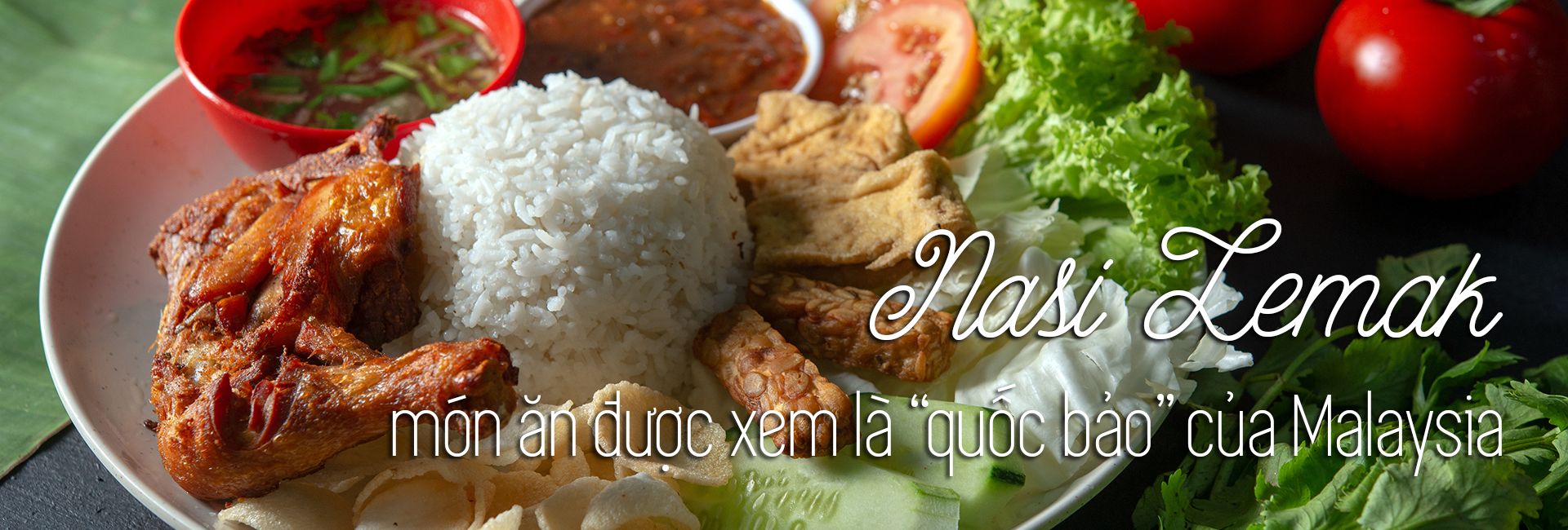 Tìm hiểu về Nasi Lemak - món ăn “quốc bảo” của Malaysia