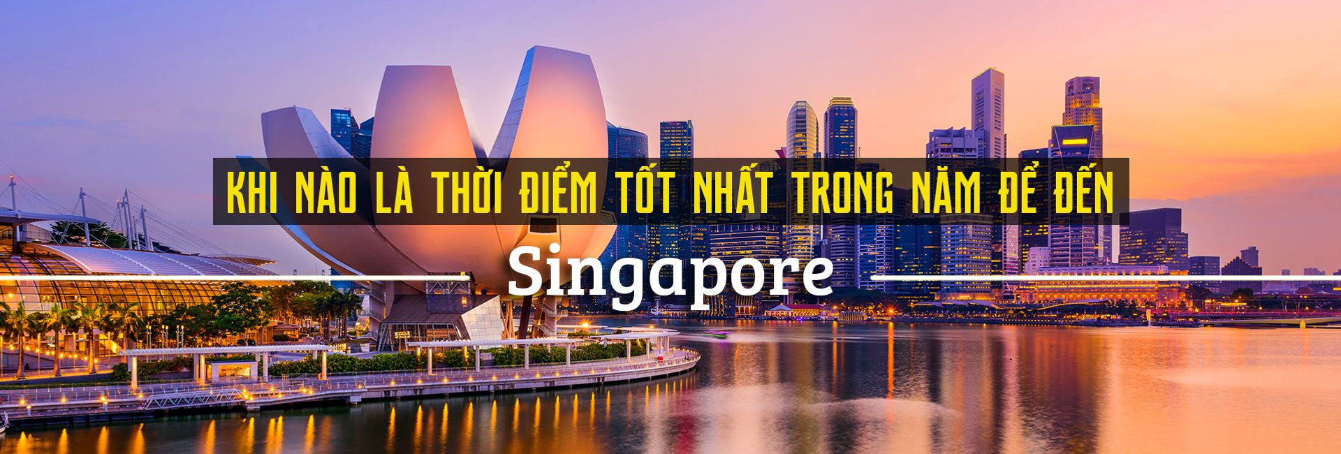 Nên đi du lịch Singapore vào thời điểm nào trong năm?