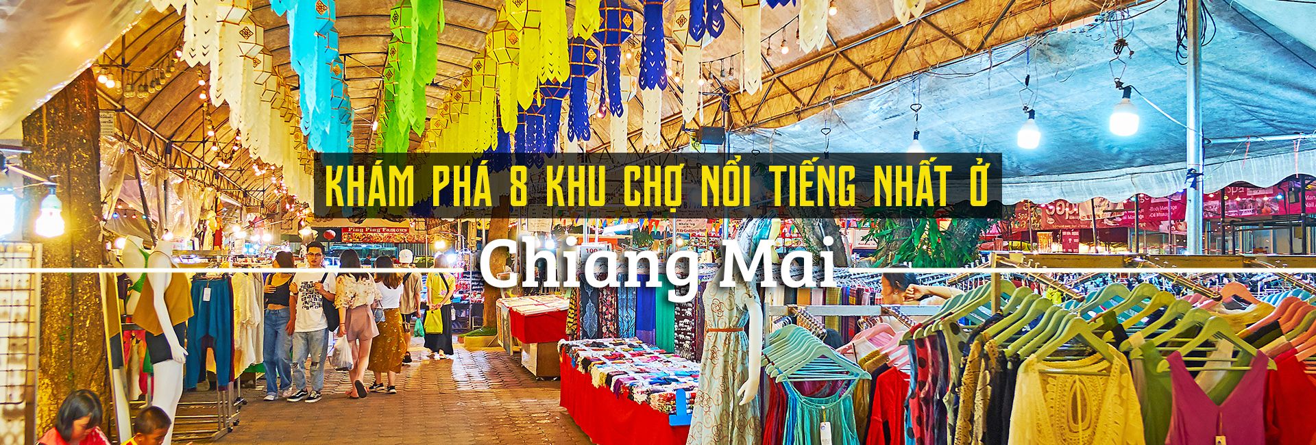 Top 8 khu chợ nổi tiếng nhất ở Chiang Mai, Thái Lan