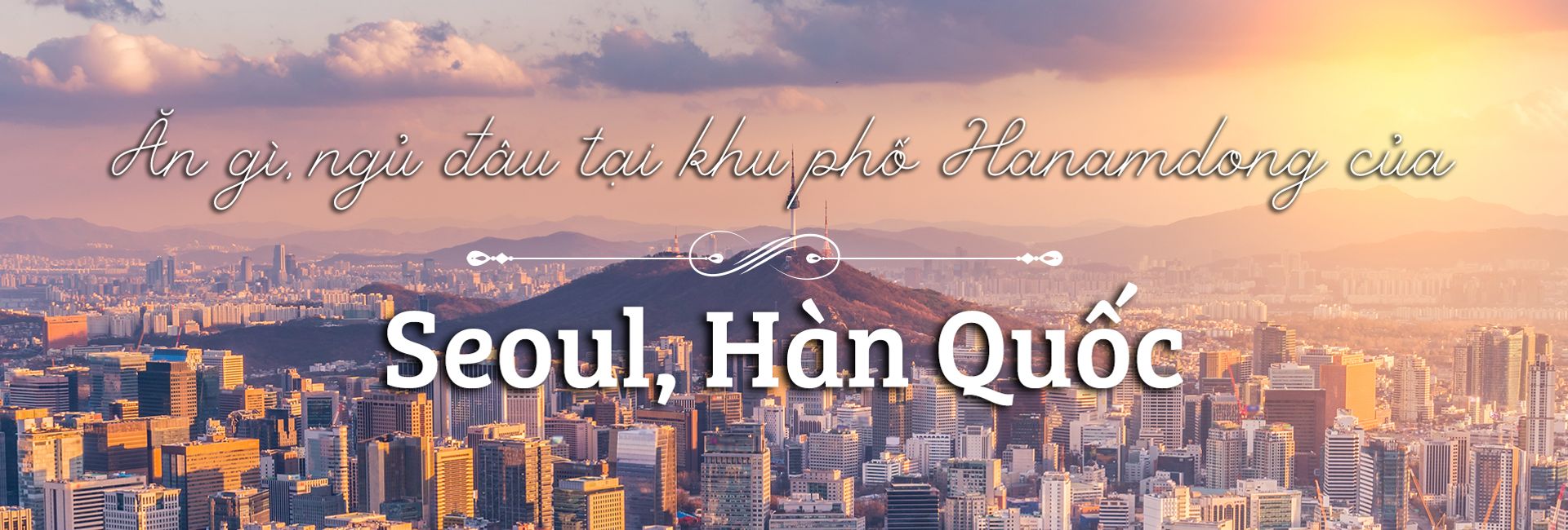Ăn gì, uống gì, ở đâu khi đến Hanamdong, Seoul