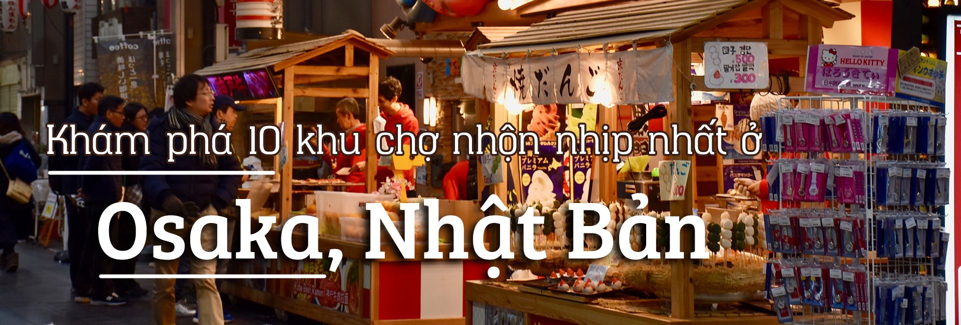 Top 10 khu chợ nhộn nhịp nhất Osaka, Nhật Bản