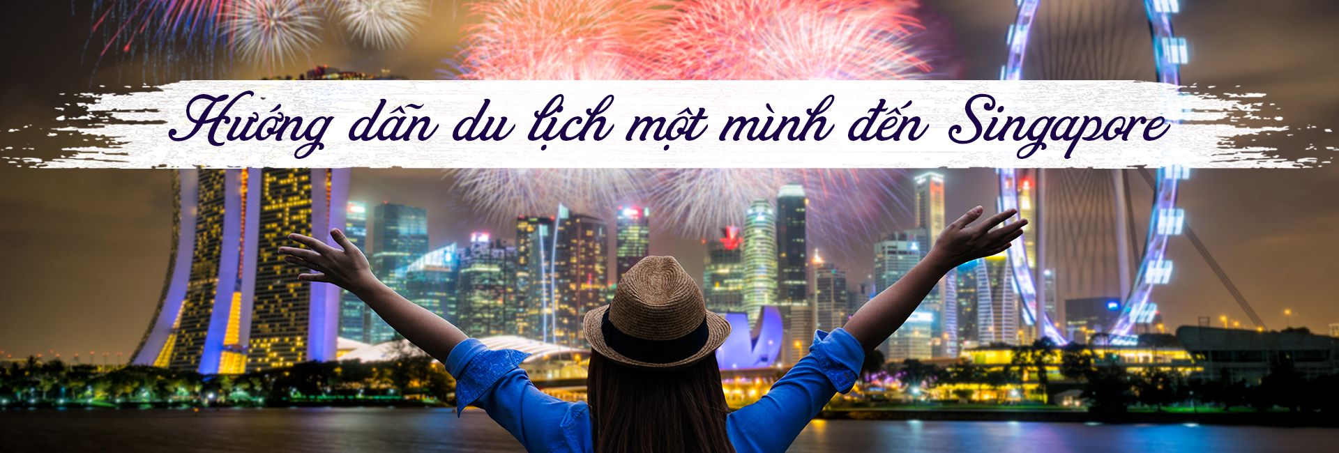 Hướng dẫn kinh nghiệm du lịch Singapore một mình