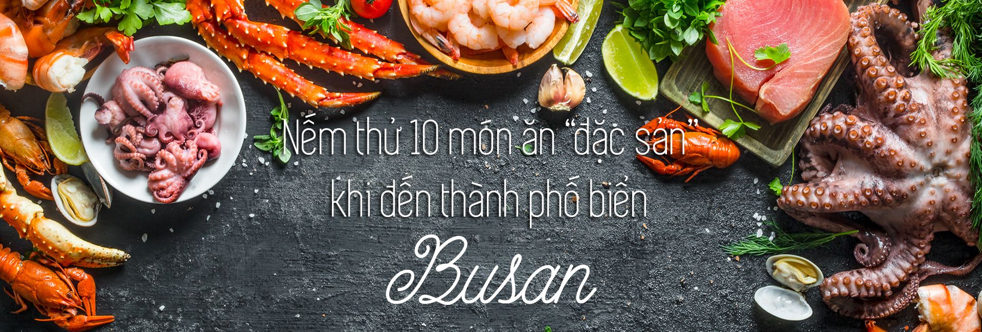 Top 10 món ăn “đặc sản” nên thử ở Busan