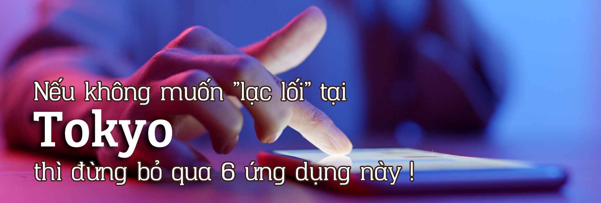 Nếu không muốn "lạc lối" tại Tokyo thì đừng bỏ qua 6 ứng dụng này!