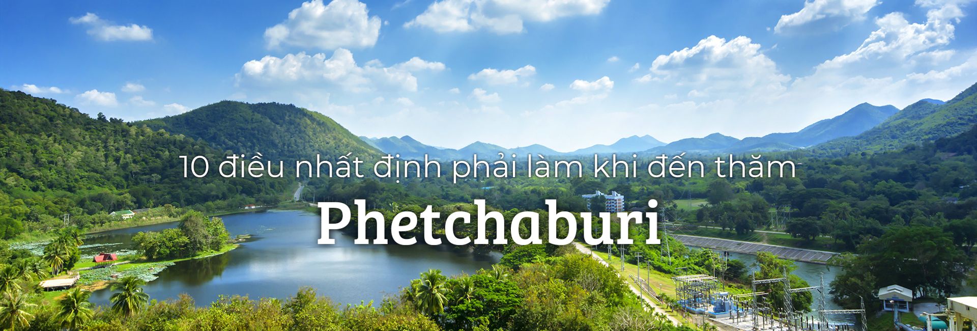 Top 10 điều nên làm khi du lịch Phetchaburi, Thái Lan