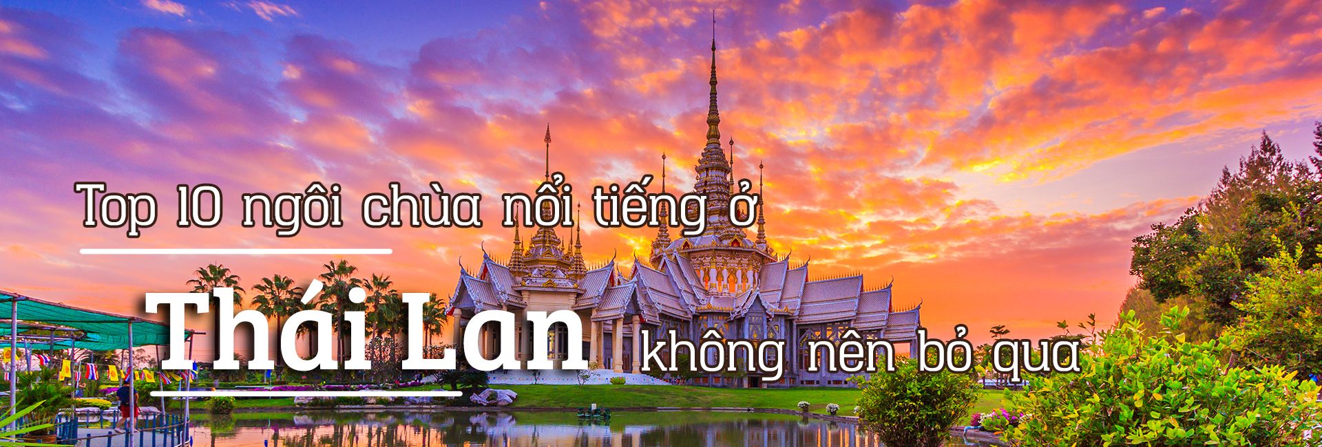 Top 10 ngôi chùa nổi tiếng ở Thái Lan không nên bỏ qua