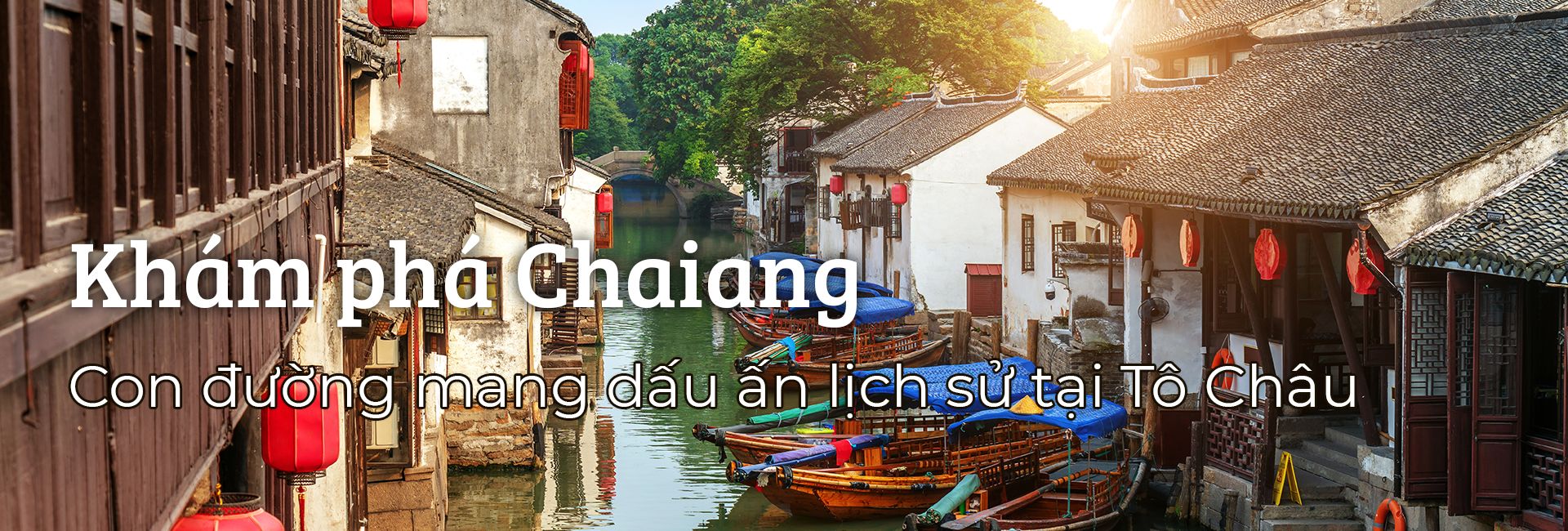 Khám phá Chaiang - Con đường mang dấu ấn lịch sử tại Tô Châu
