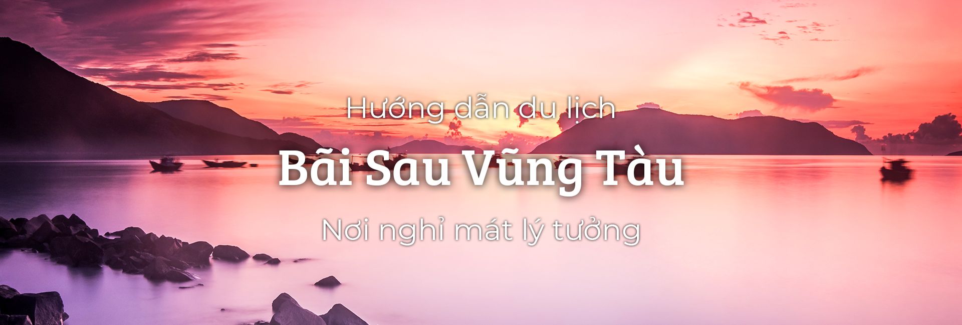Hướng dẫn du lịch Bãi Sau Vũng Tàu - nơi nghỉ mát lý tưởng