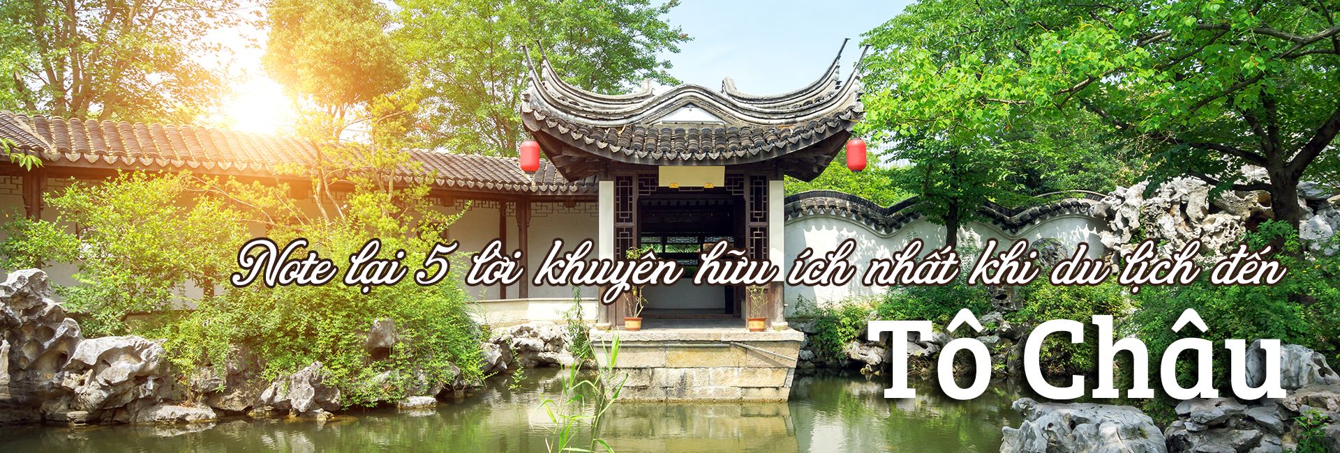 Top 5 lời khuyên hữu ích khi du lịch đến Tô Châu