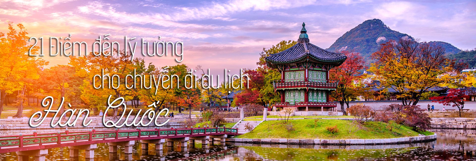 Top 21 địa điểm du lịch nổi tiếng ở Hàn Quốc
