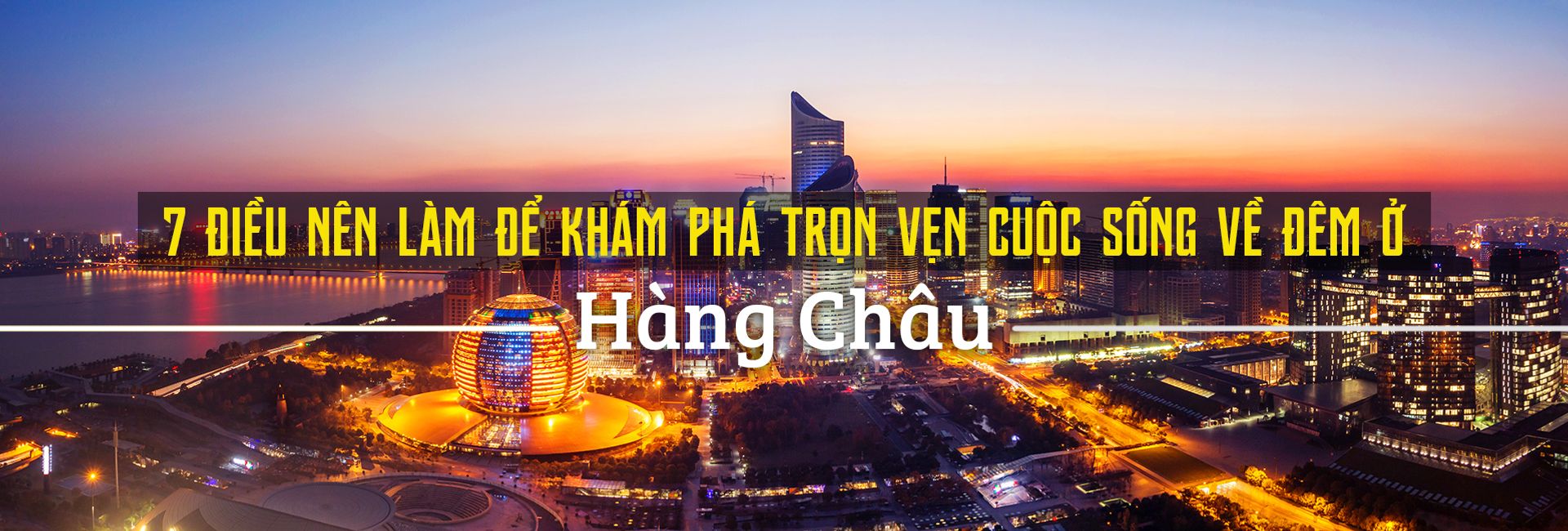 Top 7 hoạt động thú vị về đêm ở Hàng Châu, Trung Quốc