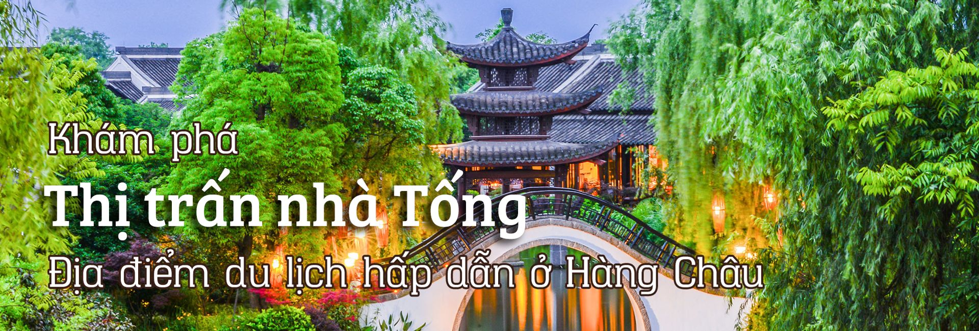Khám phá Thị trấn nhà Tống - Địa điểm du lịch hấp dẫn ở Hàng Châu