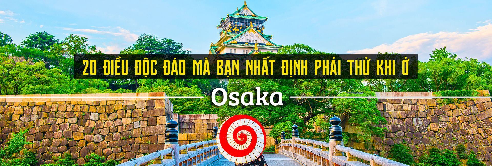 Top 20 trải nghiệm thú vị bạn nên thử khi đến Osaka