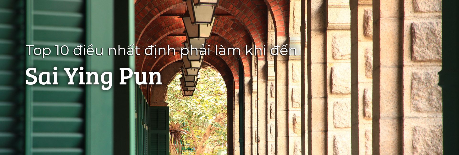 Top 10 trải nghiệm thú vị tại Sai Ying Pun, Hồng Kông
