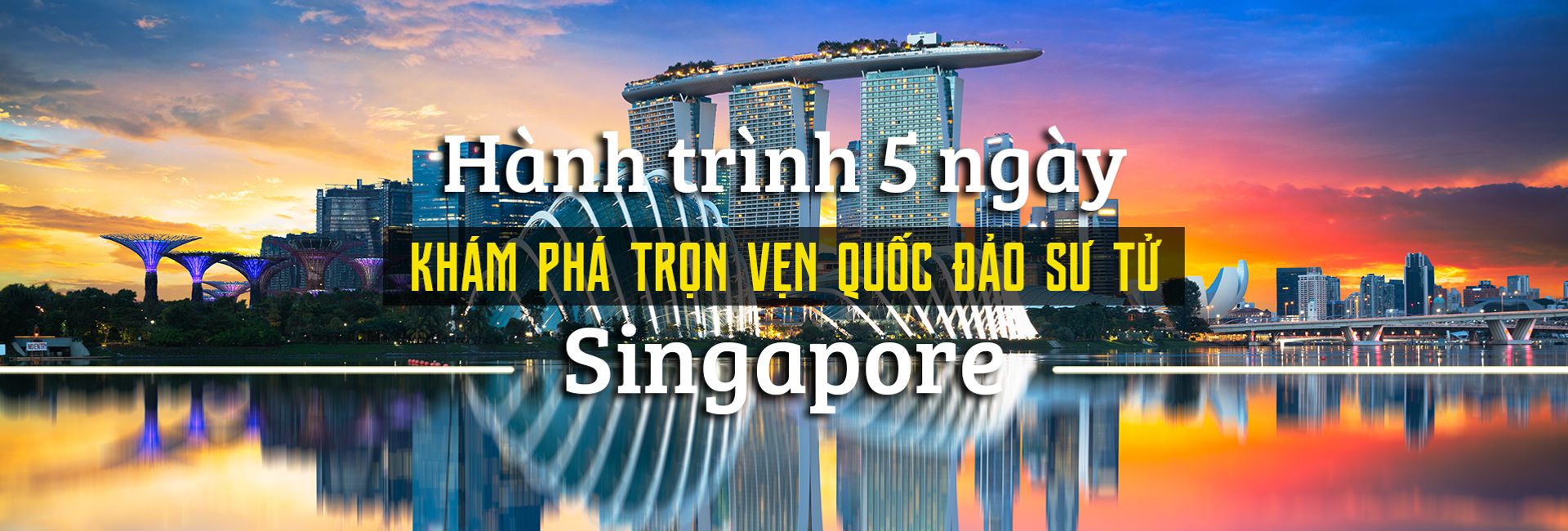 Hành trình 5 ngày khám phá trọn vẹn Singapore