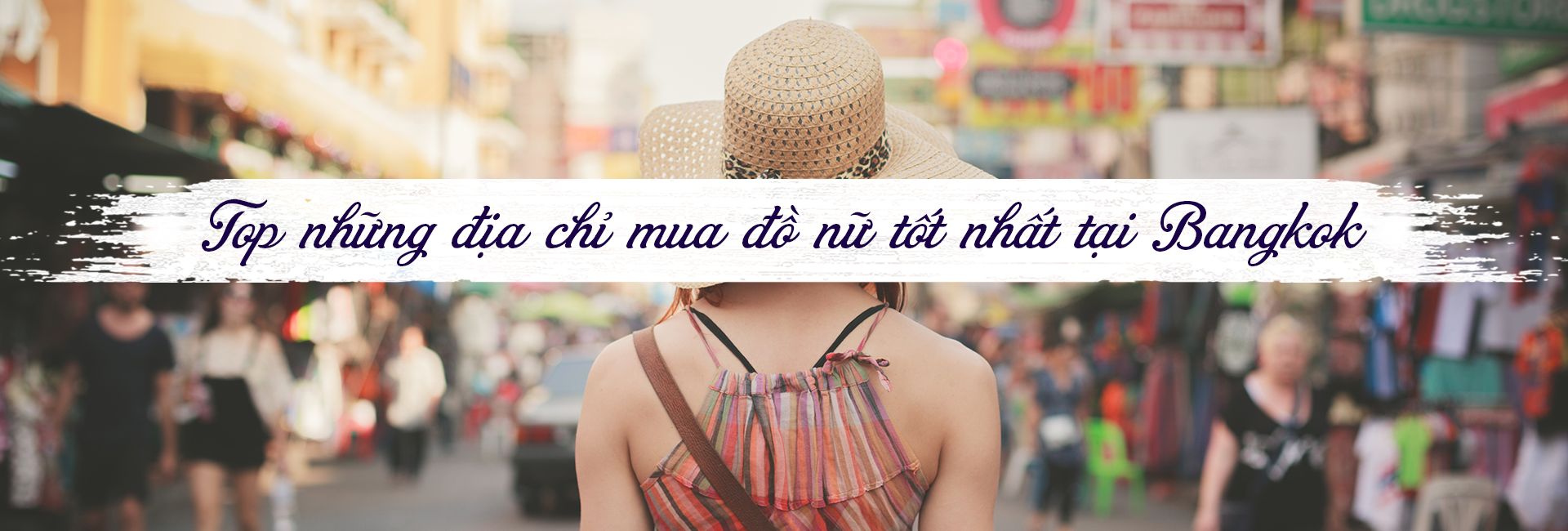 Top 7 địa chỉ mua đồ nữ tốt nhất tại Bangkok