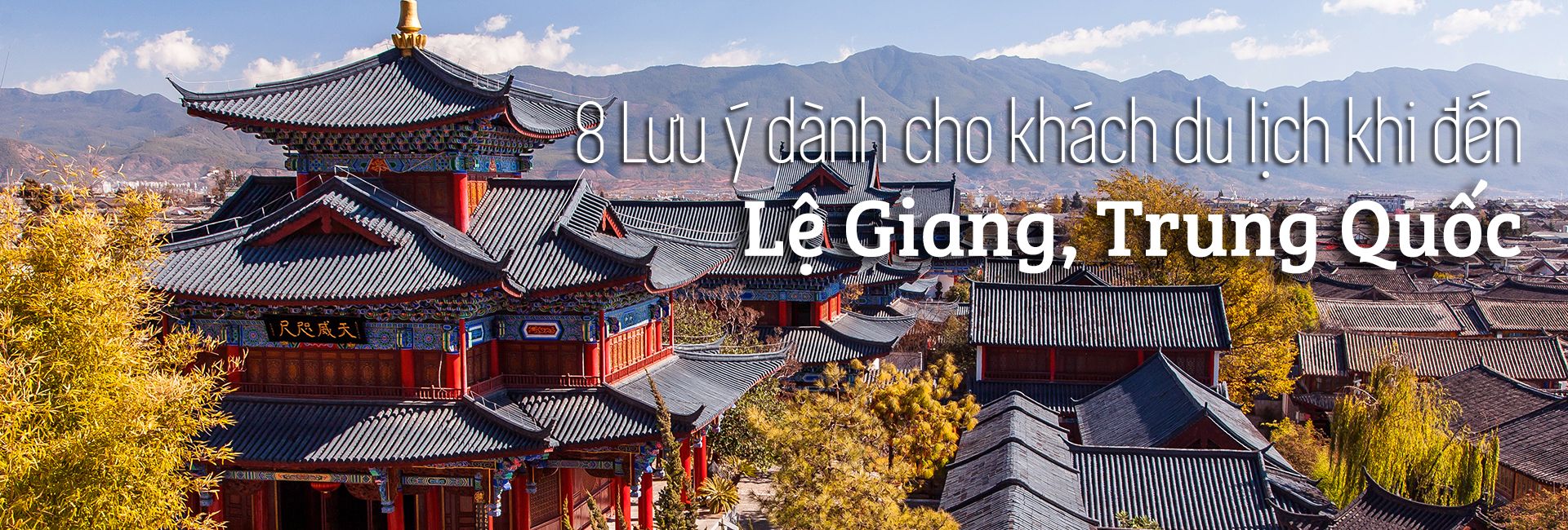 Top 8 lưu ý cho du khách khi đến Lệ Giang