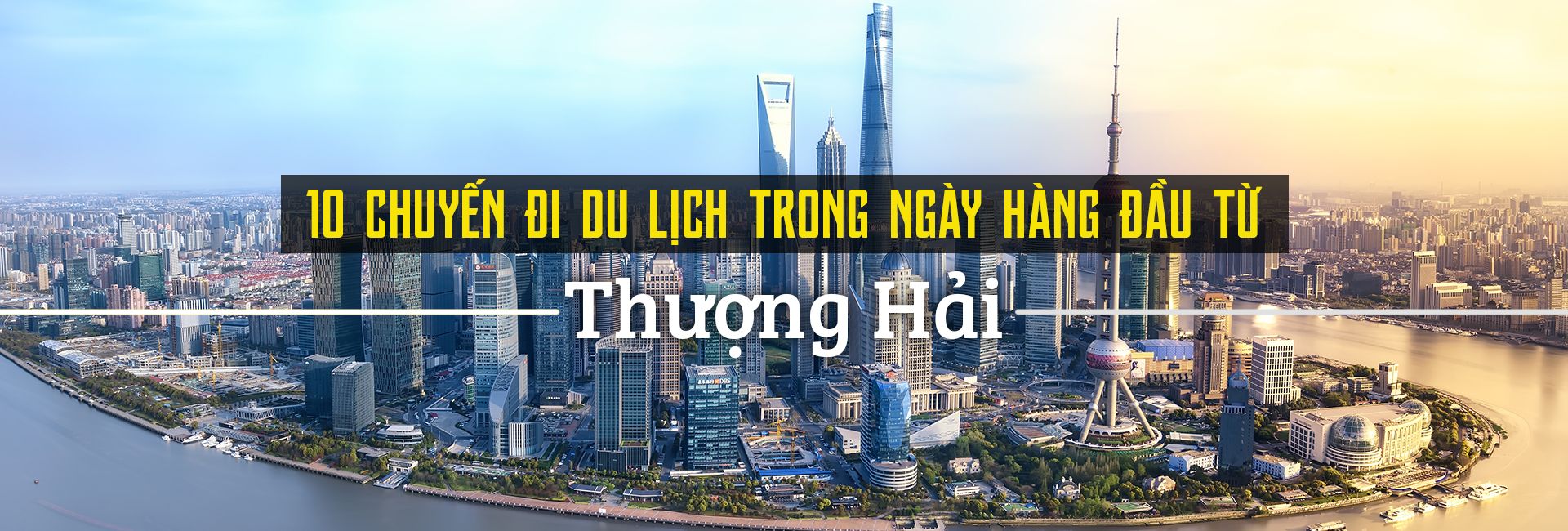 Top 10 tour du lịch trong ngày nổi bật ở Thượng Hải