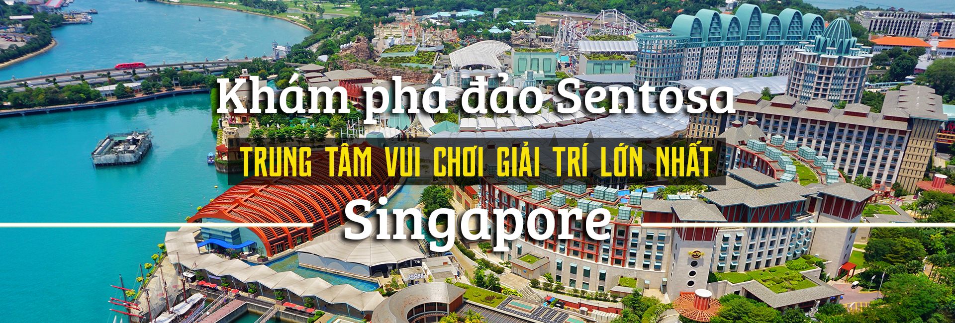 Đảo Sentosa - Trung tâm giải trí lớn nhất Singapore