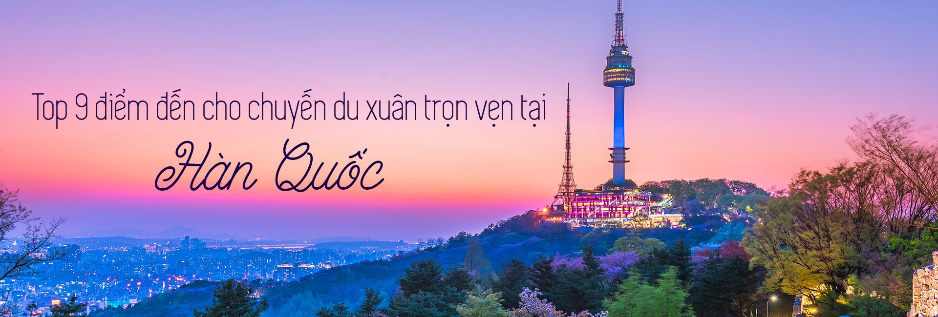 Top 9 địa điểm du lịch vào mùa xuân ở Hàn Quốc