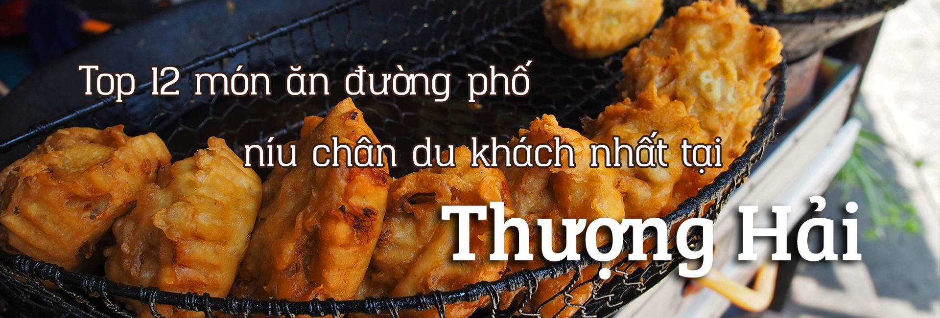 Top 12 món ăn đường phố ngon nhất Thượng Hải