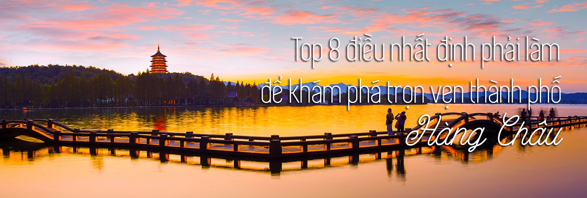 Top 8 trải nghiệm thú vị nên làm khi đến Hàng Châu