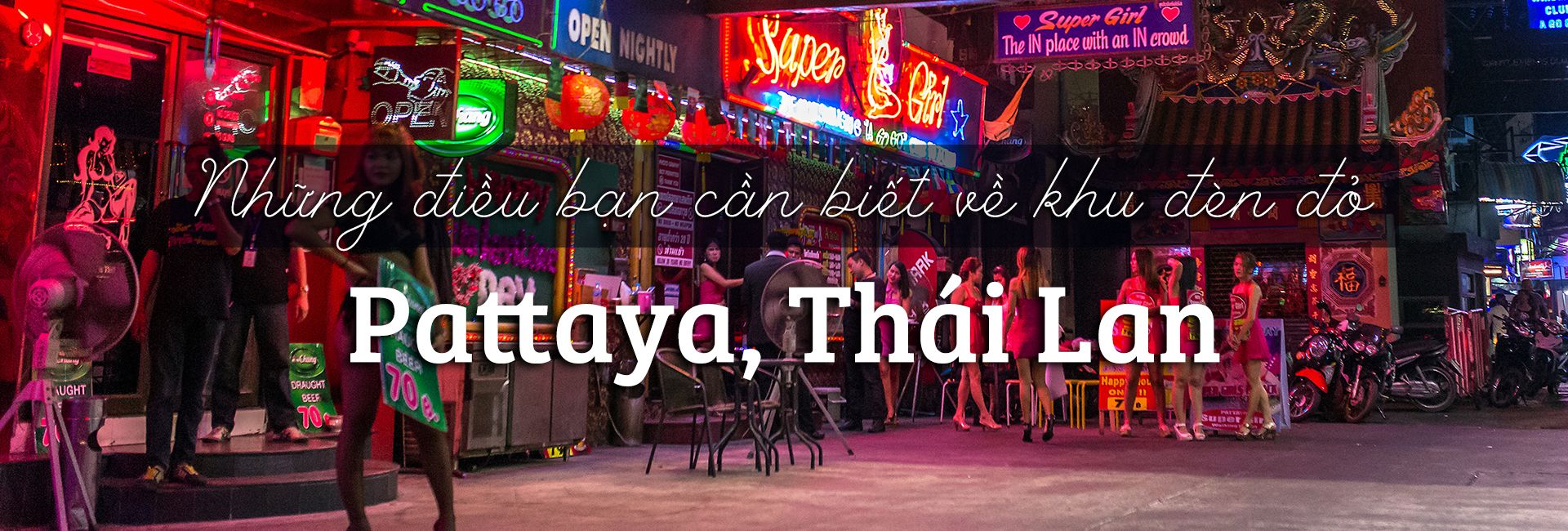 Tất cả những điều bạn cần biết về khu đèn đỏ Pattaya, Thái Lan