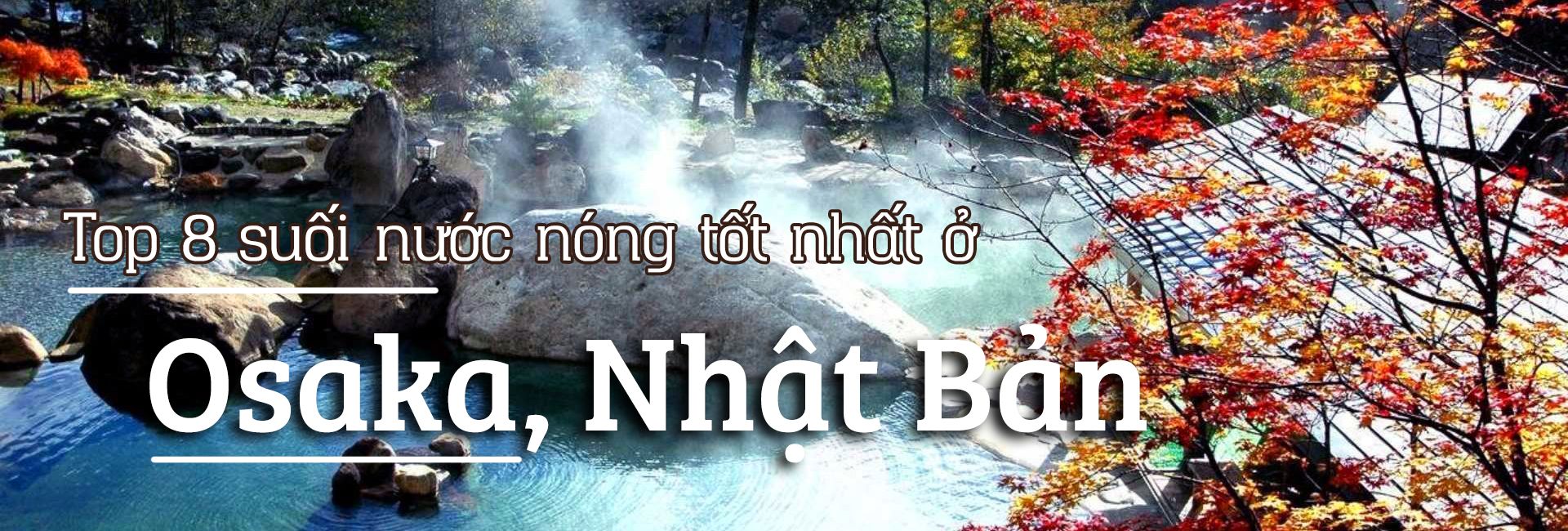 Top 8 suối nước nóng tốt nhất ở Osaka, Nhật Bản