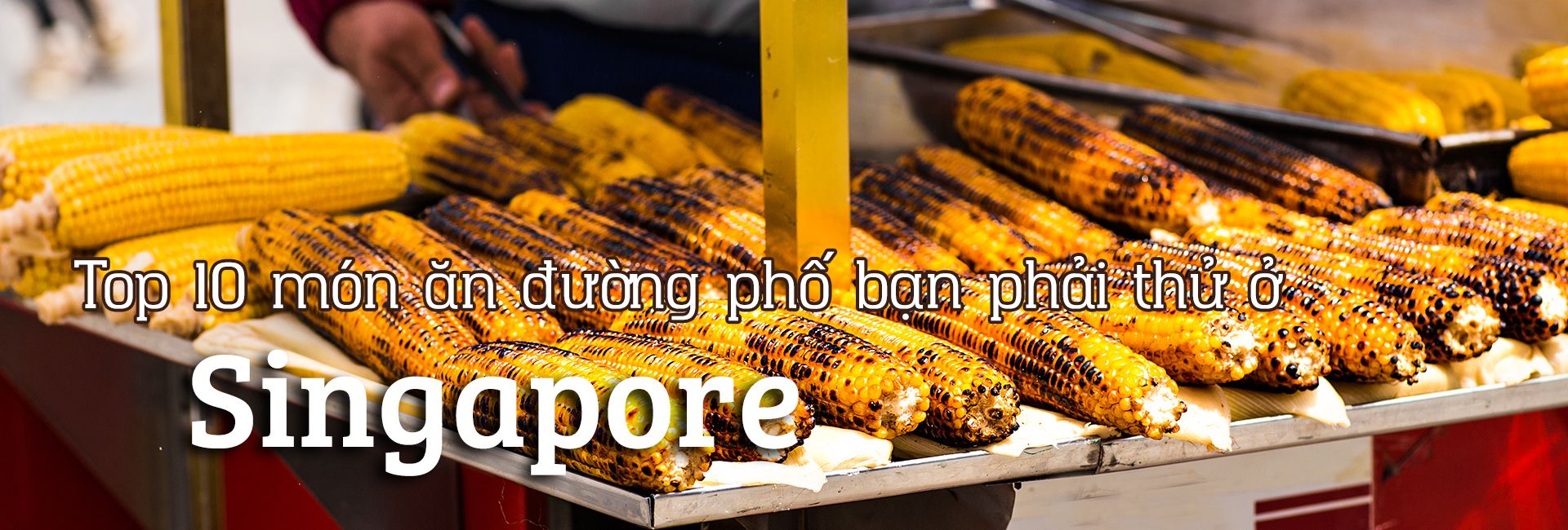 Top 10 món ăn đường phố ngon nhất tại Singapore