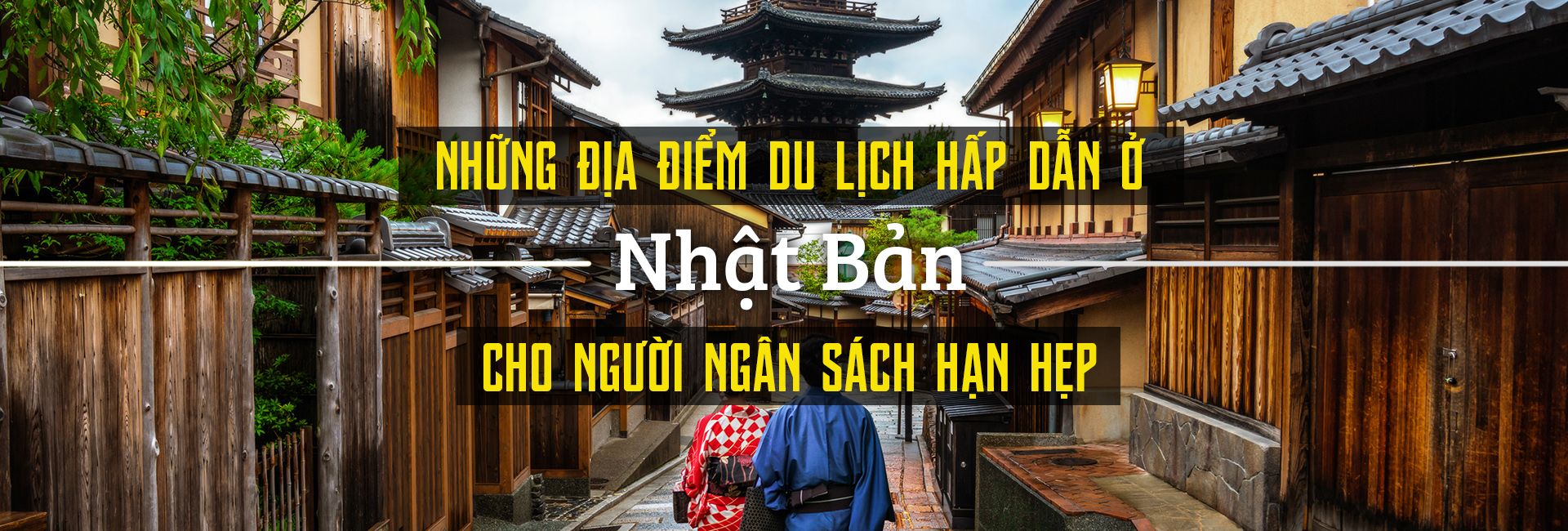 Top 5 địa điểm du lịch hấp dẫn ở Nhật cho ngân sách hạn hẹp