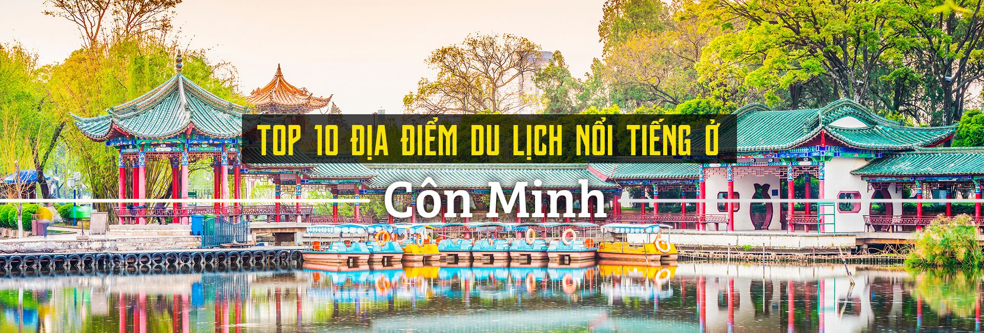 Top 10 địa điểm du lịch nổi tiếng ở Côn Minh, Trung Quốc
