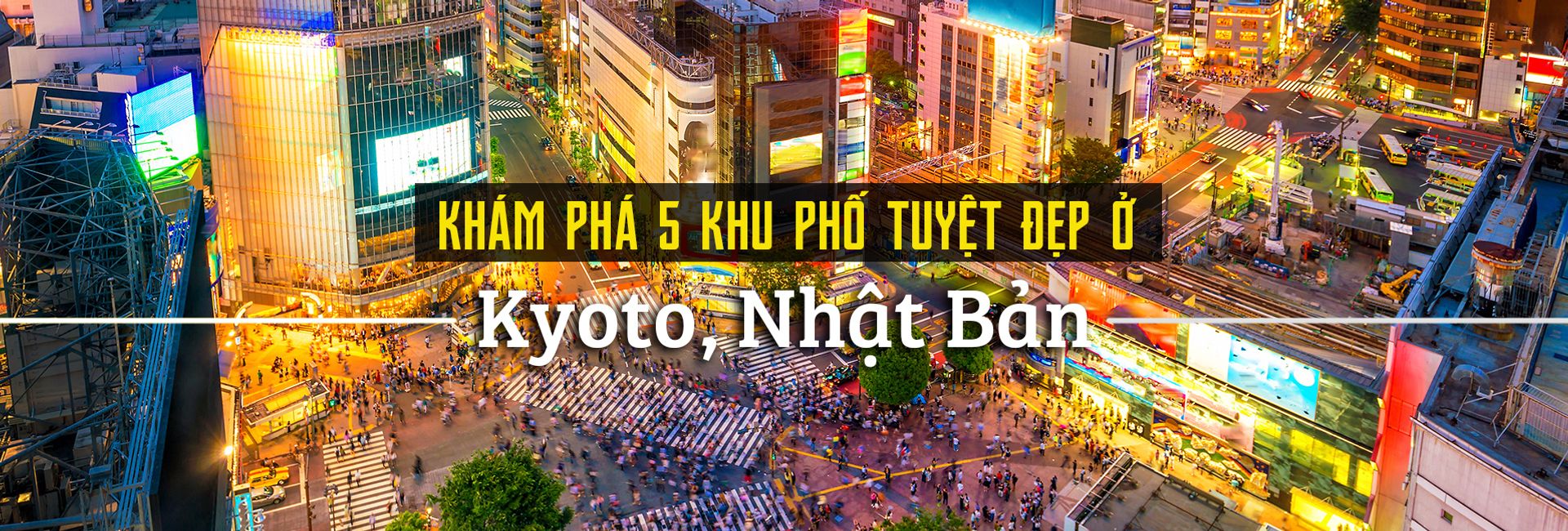 Khám phá 5 khu phố tuyệt đẹp ở Kyoto, Nhật Bản