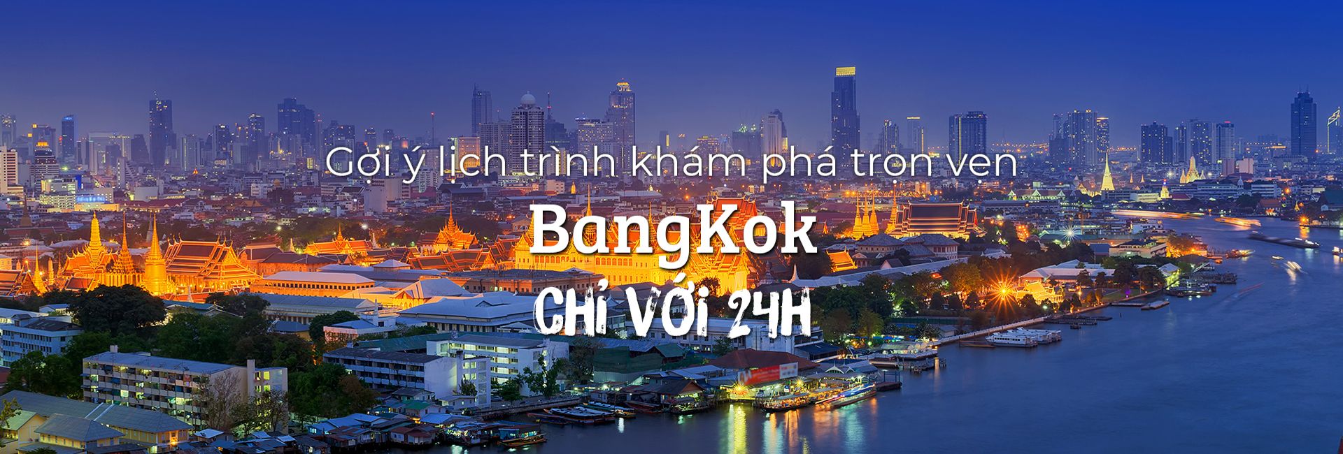 Lịch trình khám phá trọn vẹn BangKok trong 24 tiếng