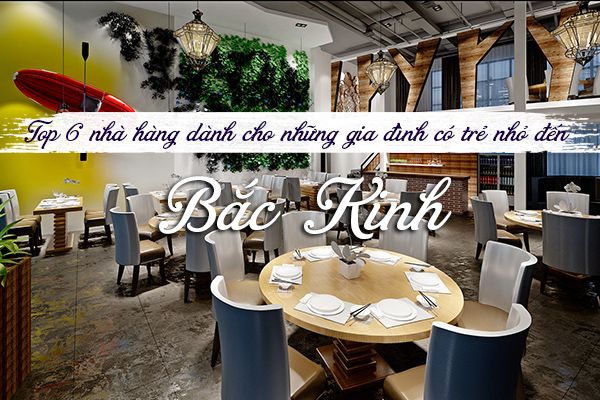 Top 5 nhà hàng tốt nhất Bắc Kinh dành cho gia đình