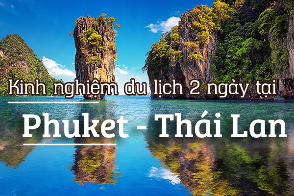 Kinh nghiệm du lịch Phuket 2 ngày 1 đêm