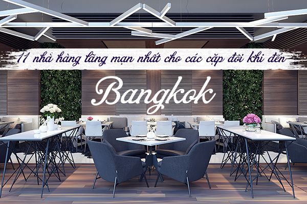 11 nhà hàng tại Bangkok lãng mạn cho các cặp đôi