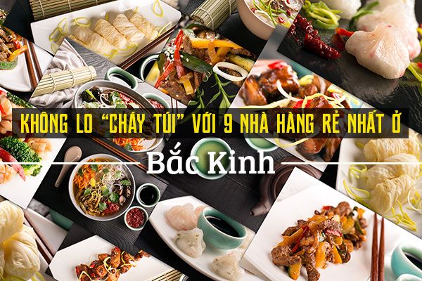 Top 9 nhà hàng giá rẻ, chất lượng ở Bắc Kinh