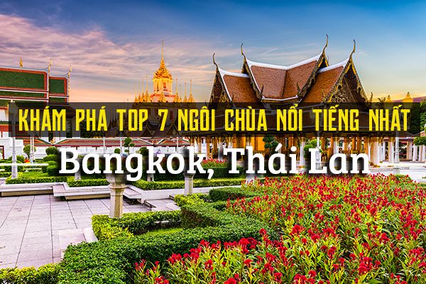 Top 7 ngôi chùa nổi tiếng nhất Bangkok, Thái Lan