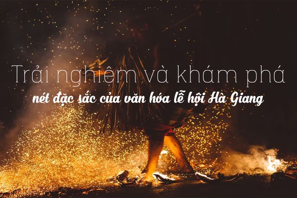 Trải nghiệm và khám phá nét đặc sắc của văn hóa lễ hội Hà Giang