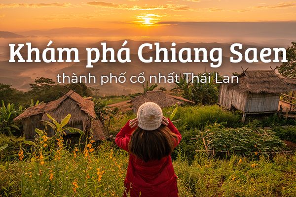 Khám phá Chiang Saen - thành phố cổ nhất Thái Lan
